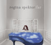 Far (Bonus Track Version), Regina Spektor