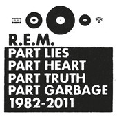 Part Lies, Part Heart, Part Truth, Part Garbage (1982-2011), R.E.M.