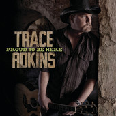 Proud to Be Here, Trace Adkins