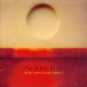 People Now Human Beings, The White Birch