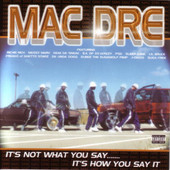 It's Not What You Say... It's How You Say It, Mac Dre