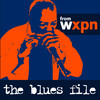 WXPN-FM: The Blues File from WXPN Podcast