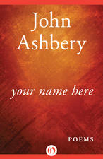 John Ashbery your name here John Ashbery your name here