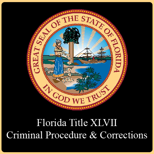 Florida Criminal Procedure & Corrections - FL Laws Title XLVII