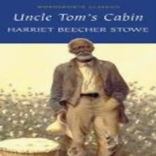 Uncle Tom's Cabin, by Harriet Elizabeth Beecher Stowe
