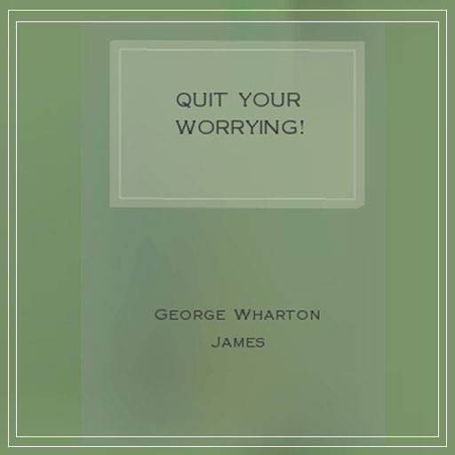 Quit Your Worrying!