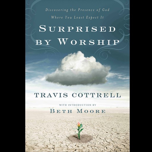 TRAVIS COTTRELL: Surprised by Worship!