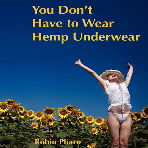 You Dont Have To Wear Hemp Underwear By Robin Pharo