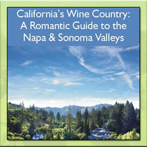 California's Wine Country - A Romantic Guide To The Napa & Sonoma Valleys