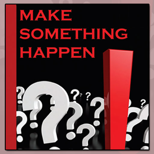 Make Something Happen: What To Do Next