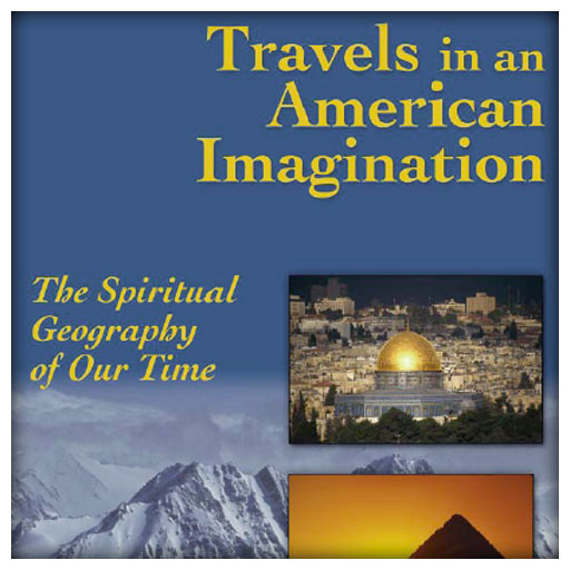 Travels In An American Imagination: The Spiritual Geography Of Our Time