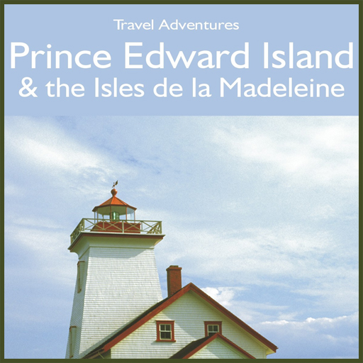 Prince Edward Island And Isles De La Madeleine Travel Adventures