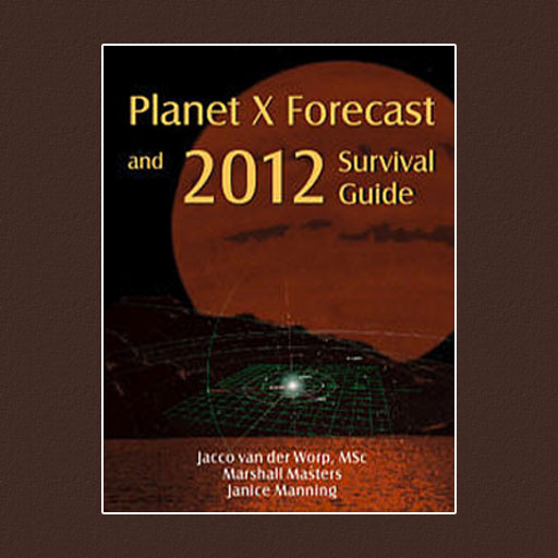 Planet X Forecast and 2012 Survival Guide